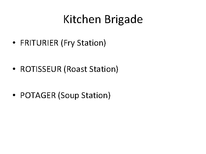 Kitchen Brigade • FRITURIER (Fry Station) • ROTISSEUR (Roast Station) • POTAGER (Soup Station)