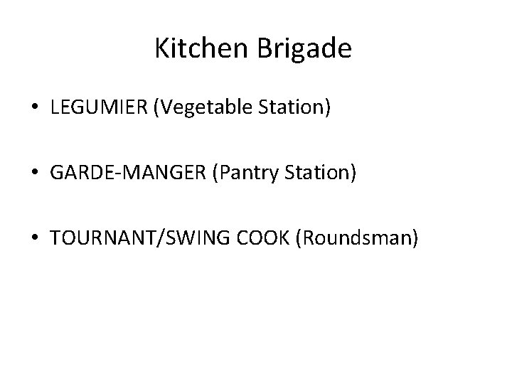 Kitchen Brigade • LEGUMIER (Vegetable Station) • GARDE-MANGER (Pantry Station) • TOURNANT/SWING COOK (Roundsman)