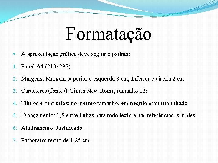 Formatação • A apresentação gráfica deve seguir o padrão: 1. Papel A 4 (210