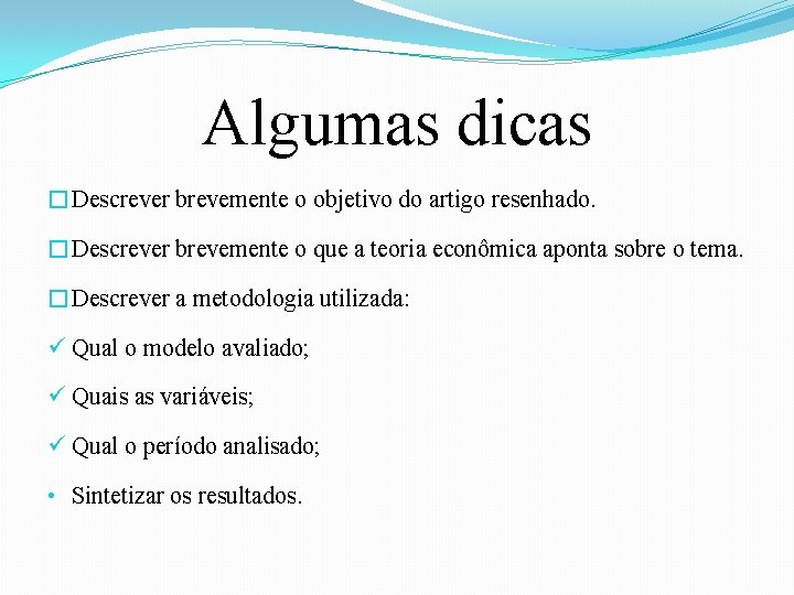 Algumas dicas �Descrever brevemente o objetivo do artigo resenhado. �Descrever brevemente o que a