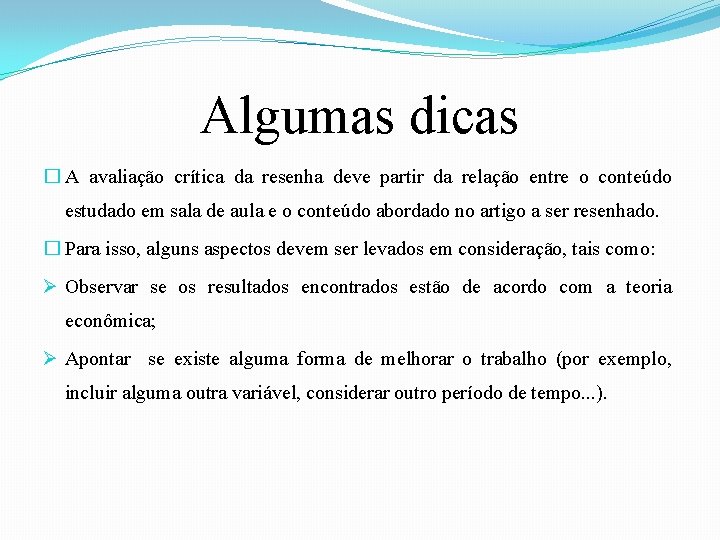 Algumas dicas � A avaliação crítica da resenha deve partir da relação entre o