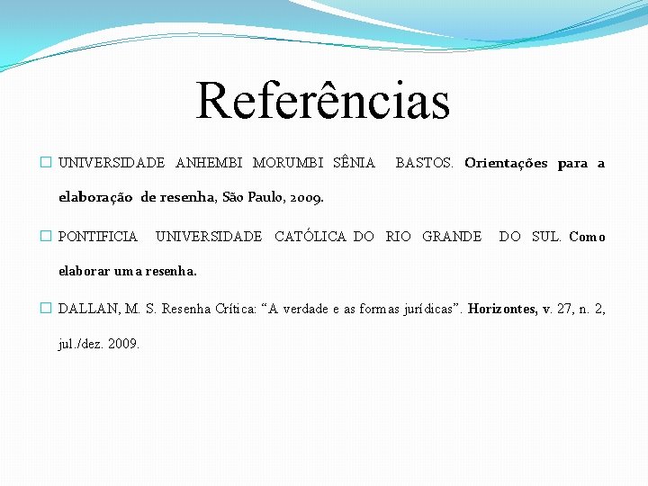 Referências � UNIVERSIDADE ANHEMBI MORUMBI SÊNIA BASTOS. Orientações para a elaboração de resenha, São