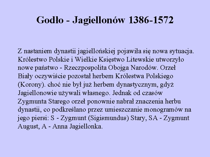 Godło - Jagiellonów 1386 -1572 Z nastaniem dynastii jagiellońskiej pojawiła się nowa sytuacja. Królestwo