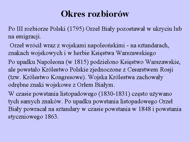 Okres rozbiorów Po III rozbiorze Polski (1795) Orzeł Biały pozostawał w ukryciu lub na