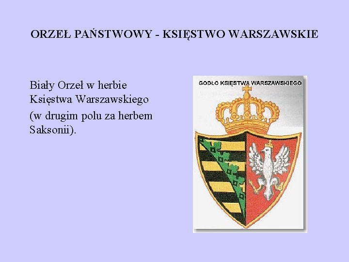 ORZEŁ PAŃSTWOWY - KSIĘSTWO WARSZAWSKIE Biały Orzeł w herbie Księstwa Warszawskiego (w drugim polu