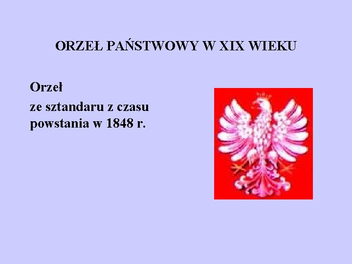 ORZEŁ PAŃSTWOWY W XIX WIEKU Orzeł ze sztandaru z czasu powstania w 1848 r.