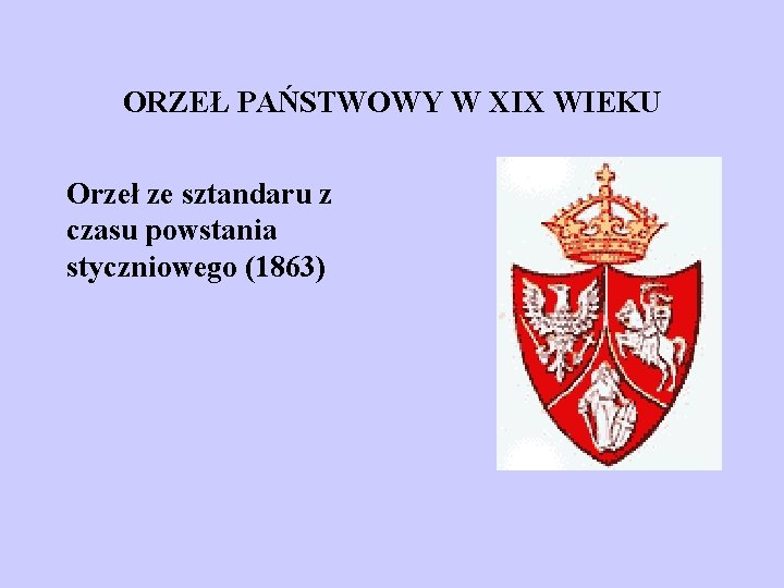 ORZEŁ PAŃSTWOWY W XIX WIEKU Orzeł ze sztandaru z czasu powstania styczniowego (1863) 