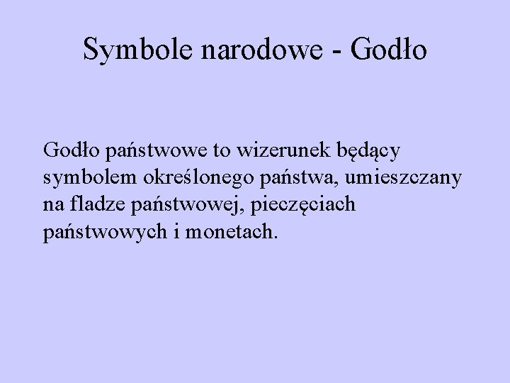 Symbole narodowe - Godło państwowe to wizerunek będący symbolem określonego państwa, umieszczany na fladze