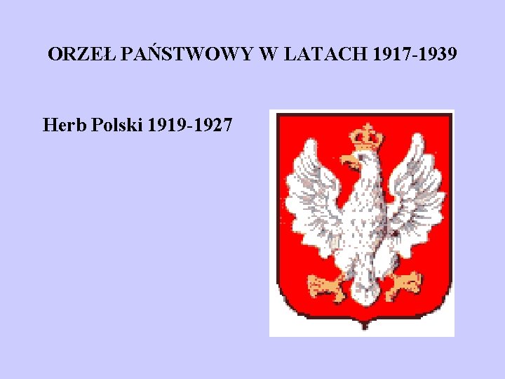 ORZEŁ PAŃSTWOWY W LATACH 1917 -1939 Herb Polski 1919 -1927 