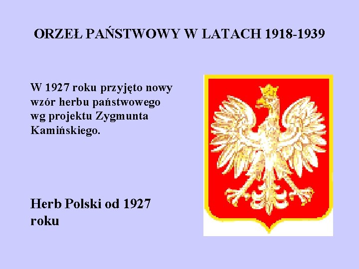 ORZEŁ PAŃSTWOWY W LATACH 1918 -1939 W 1927 roku przyjęto nowy wzór herbu państwowego