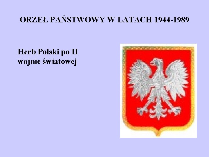 ORZEŁ PAŃSTWOWY W LATACH 1944 -1989 Herb Polski po II wojnie światowej 