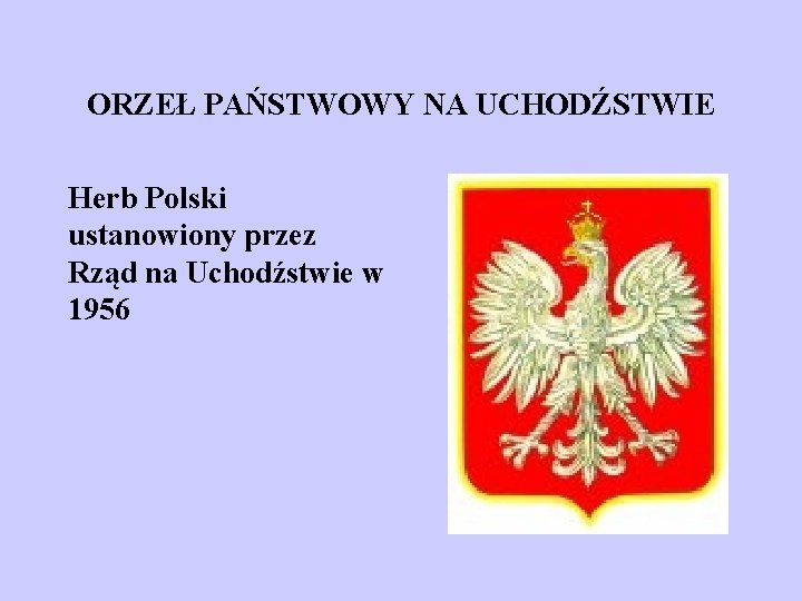 ORZEŁ PAŃSTWOWY NA UCHODŹSTWIE Herb Polski ustanowiony przez Rząd na Uchodźstwie w 1956 