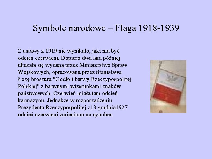 Symbole narodowe – Flaga 1918 -1939 Z ustawy z 1919 nie wynikało, jaki ma