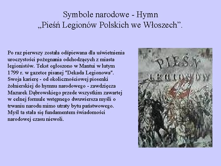 Symbole narodowe - Hymn „Pieśń Legionów Polskich we Włoszech”. Po raz pierwszy została odśpiewana