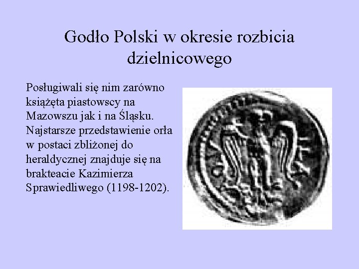 Godło Polski w okresie rozbicia dzielnicowego Posługiwali się nim zarówno książęta piastowscy na Mazowszu