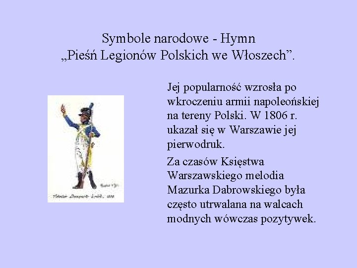 Symbole narodowe - Hymn „Pieśń Legionów Polskich we Włoszech”. Jej popularność wzrosła po wkroczeniu