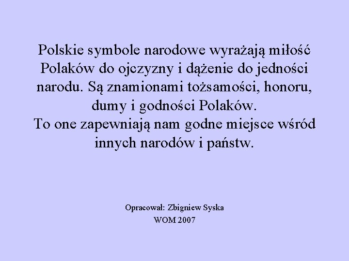 Polskie symbole narodowe wyrażają miłość Polaków do ojczyzny i dążenie do jedności narodu. Są