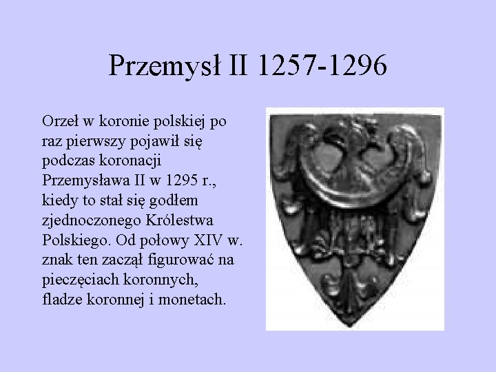 Przemysł II 1257 -1296 Orzeł w koronie polskiej po raz pierwszy pojawił się podczas