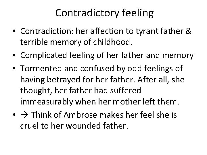 Contradictory feeling • Contradiction: her affection to tyrant father & terrible memory of childhood.