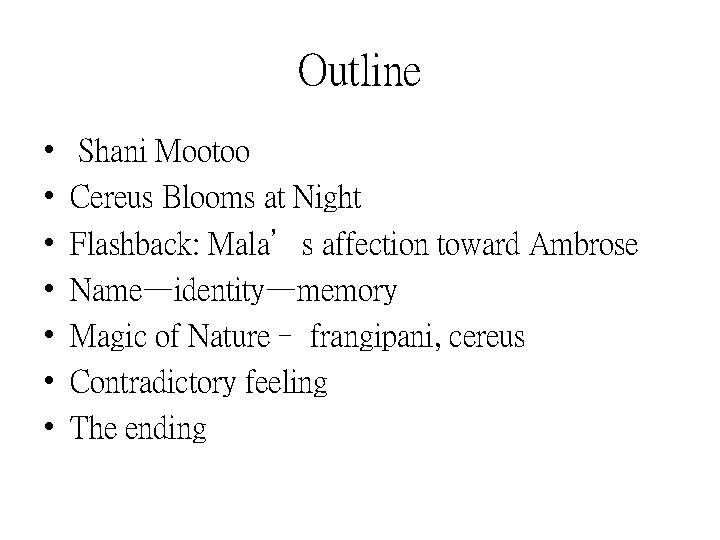 Outline • • Shani Mootoo Cereus Blooms at Night Flashback: Mala’s affection toward Ambrose