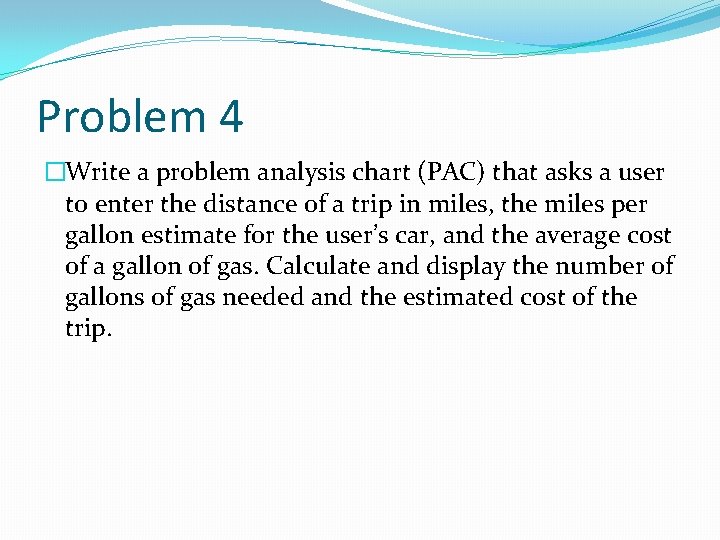 Problem 4 �Write a problem analysis chart (PAC) that asks a user to enter