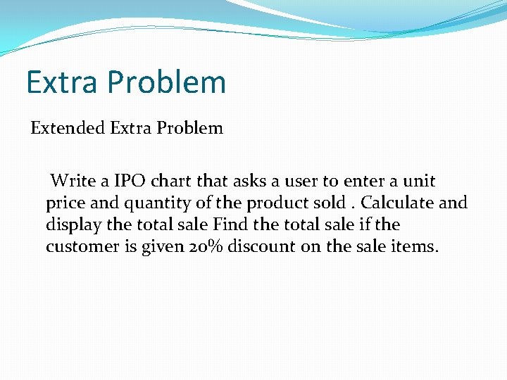 Extra Problem Extended Extra Problem Write a IPO chart that asks a user to Extra Problem Extended Extra Problem Write a IPO chart that asks a user to