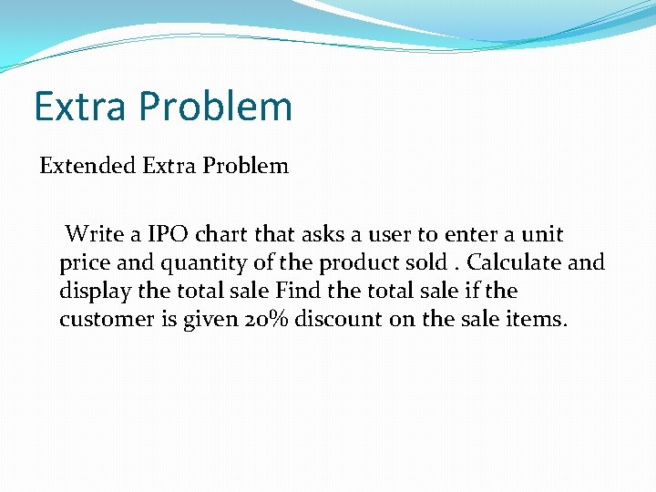 Extra Problem Extended Extra Problem Write a IPO chart that asks a user to