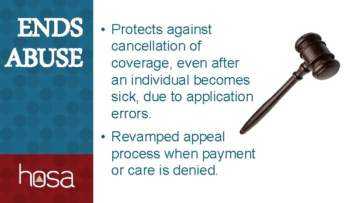 ENDS ABUSE • Protects against cancellation of coverage, even after an individual becomes sick,