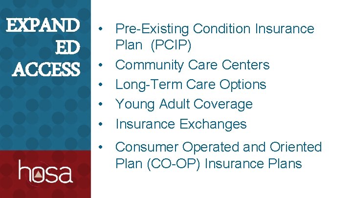 EXPAND ED ACCESS • Pre-Existing Condition Insurance Plan (PCIP) • Community Care Centers •