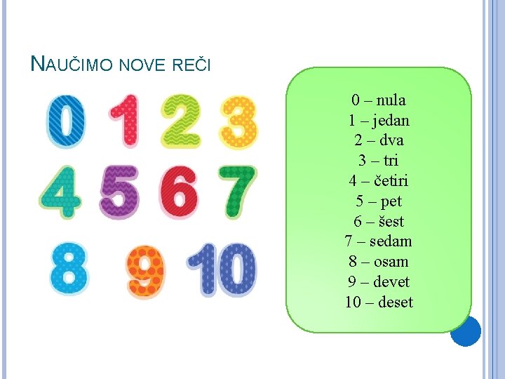 NAUČIMO NOVE REČI 0 – nula 1 – јedan 2 – dvа 3 –
