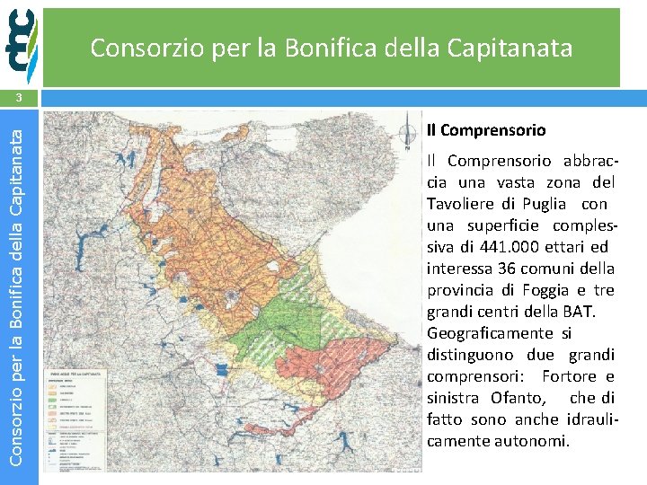 Consorzio per la Bonifica della Capitanata 3 Il Comprensorio abbraccia una vasta zona del