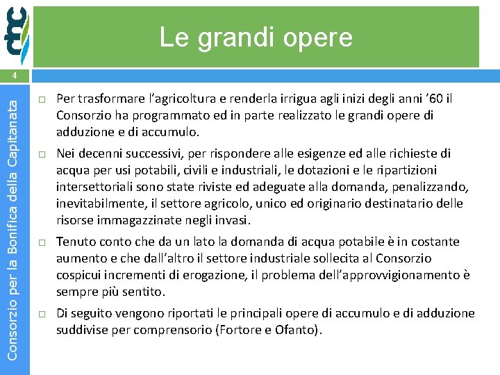 Le grandi opere Il Comprensorio Consorzio per la Bonifica della Capitanata 4 Per trasformare