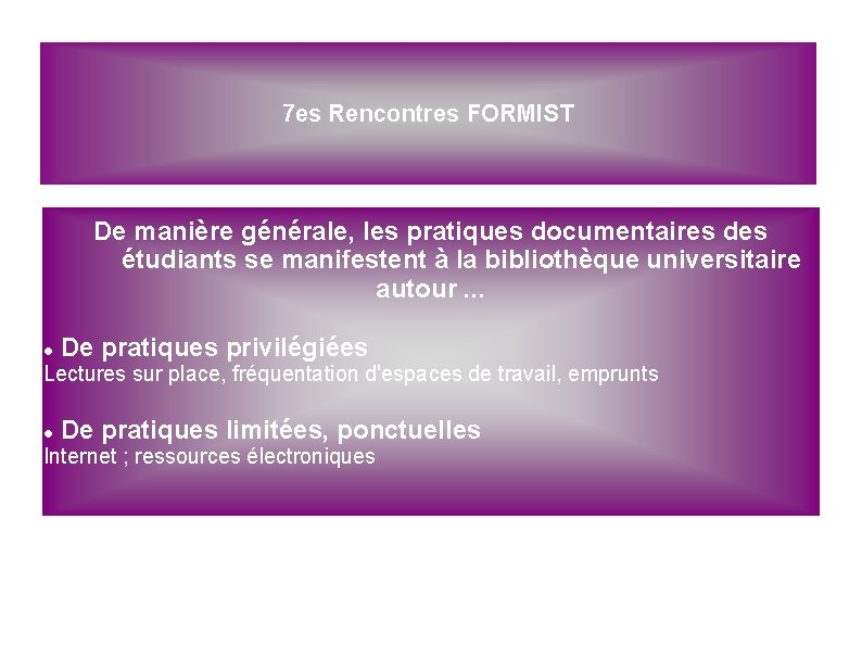 7 es Rencontres FORMIST De manière générale, les pratiques documentaires des étudiants se manifestent