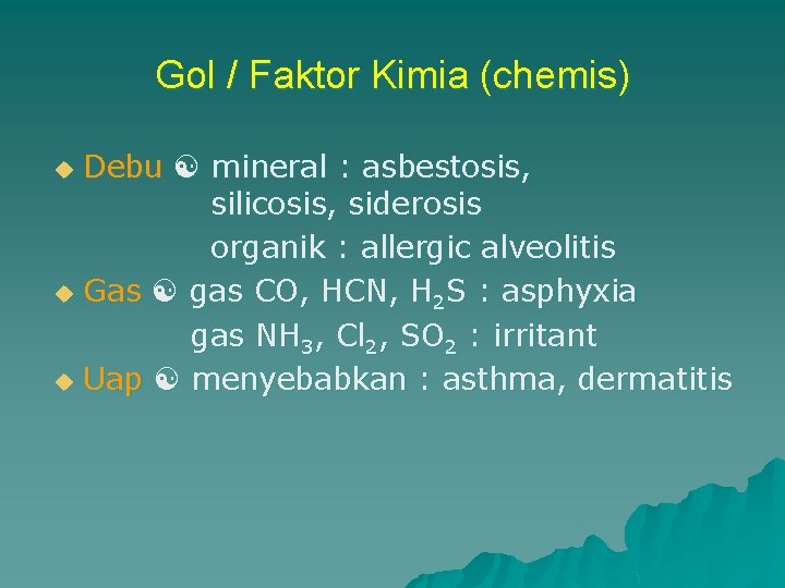 Gol / Faktor Kimia (chemis) Debu mineral : asbestosis, silicosis, siderosis organik : allergic