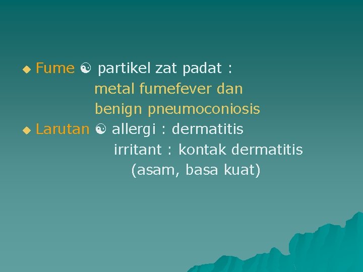 Fume partikel zat padat : metal fumefever dan benign pneumoconiosis u Larutan allergi :