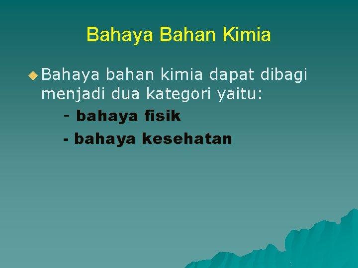 Bahaya Bahan Kimia u Bahaya bahan kimia dapat dibagi menjadi dua kategori yaitu: -