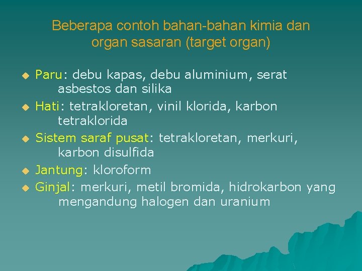 Beberapa contoh bahan-bahan kimia dan organ sasaran (target organ) u u u Paru: debu