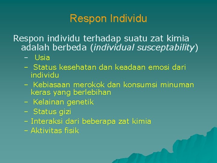 Respon Individu Respon individu terhadap suatu zat kimia adalah berbeda (individual susceptability) – Usia