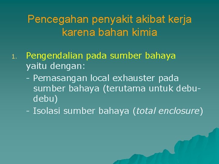 Pencegahan penyakit akibat kerja karena bahan kimia 1. Pengendalian pada sumber bahaya yaitu dengan: