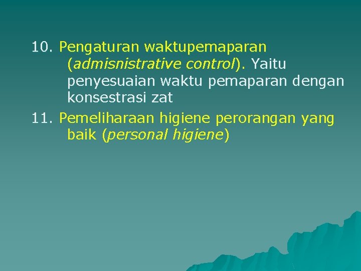 10. Pengaturan waktupemaparan (admisnistrative control). Yaitu penyesuaian waktu pemaparan dengan konsestrasi zat 11. Pemeliharaan