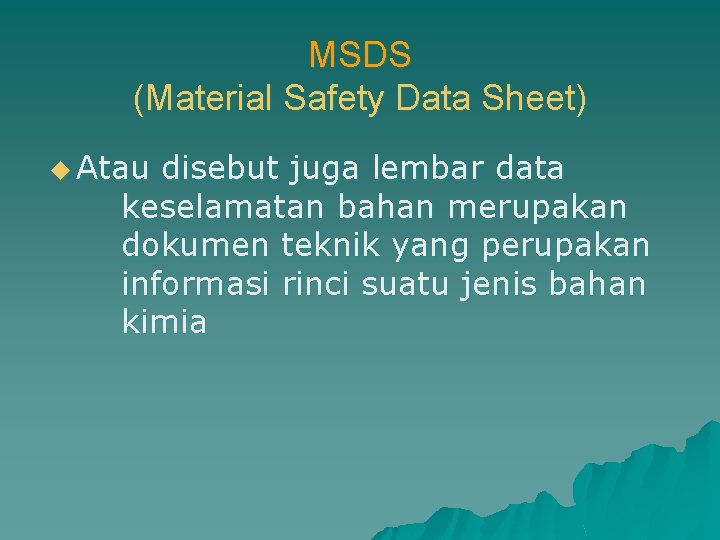 MSDS (Material Safety Data Sheet) u Atau disebut juga lembar data keselamatan bahan merupakan