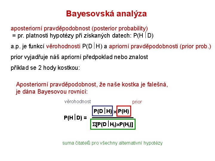 Bayesovská analýza aposteriorní pravděpodobnost (posterior probability) = pr. platnosti hypotézy při získaných datech: P(H