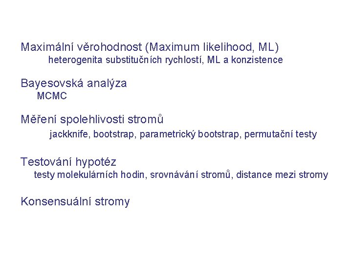 Maximální věrohodnost (Maximum likelihood, ML) heterogenita substitučních rychlostí, ML a konzistence Bayesovská analýza MCMC