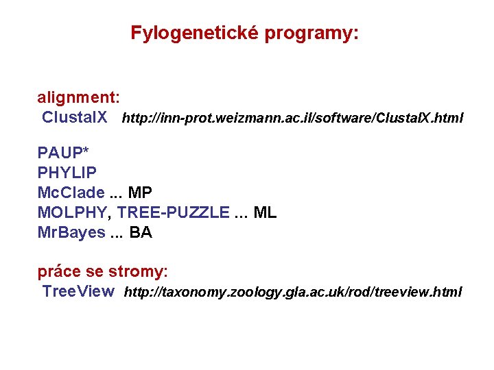 Fylogenetické programy: alignment: Clustal. X http: //inn-prot. weizmann. ac. il/software/Clustal. X. html PAUP* PHYLIP
