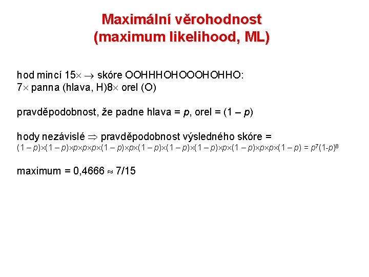 Maximální věrohodnost (maximum likelihood, ML) hod mincí 15 skóre OOHHHOHOOOHOHHO: 7 panna (hlava, H)8