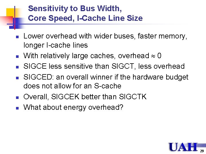 Sensitivity to Bus Width, Core Speed, I-Cache Line Size n n n Lower overhead