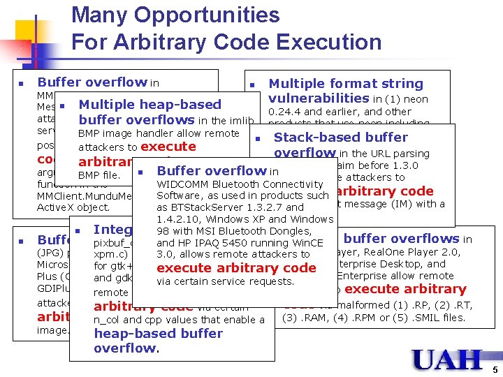 Many Opportunities For Arbitrary Code Execution n n Buffer overflow in n Multiple format