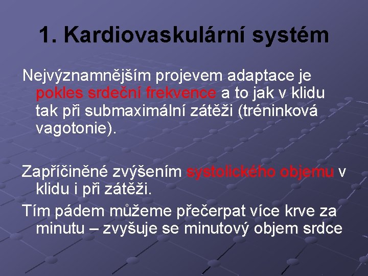 1. Kardiovaskulární systém Nejvýznamnějším projevem adaptace je pokles srdeční frekvence a to jak v