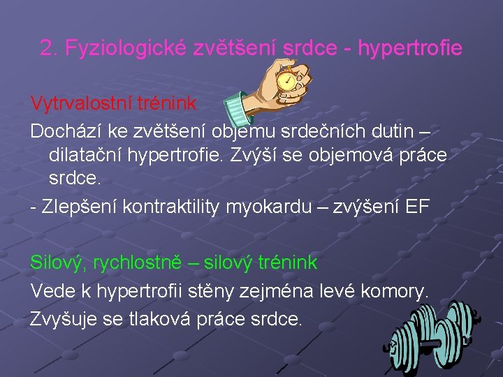 2. Fyziologické zvětšení srdce - hypertrofie Vytrvalostní trénink Dochází ke zvětšení objemu srdečních dutin