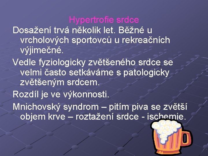 Hypertrofie srdce Dosažení trvá několik let. Běžné u vrcholových sportovců u rekreačních výjimečné. Vedle